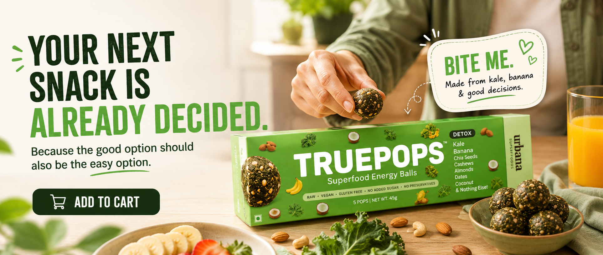 Most Snacks Are Easy. Few Are Worth It. Meet The One That's Both. Shop Urbana Superfoods Truepops Kale & Banana Energy Balls 