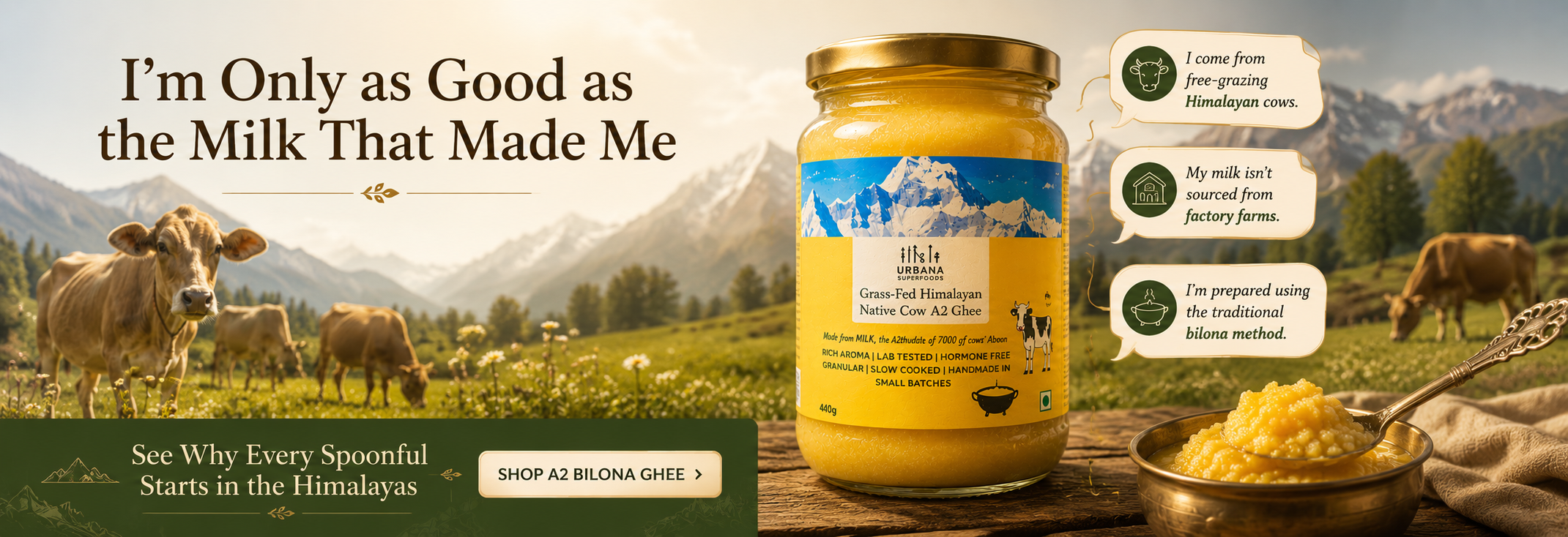 Free-Grazing Himalayan Cows. Rich A2 Milk. The Taste and Aroma of Real Bilona Ghee. Shop Today!