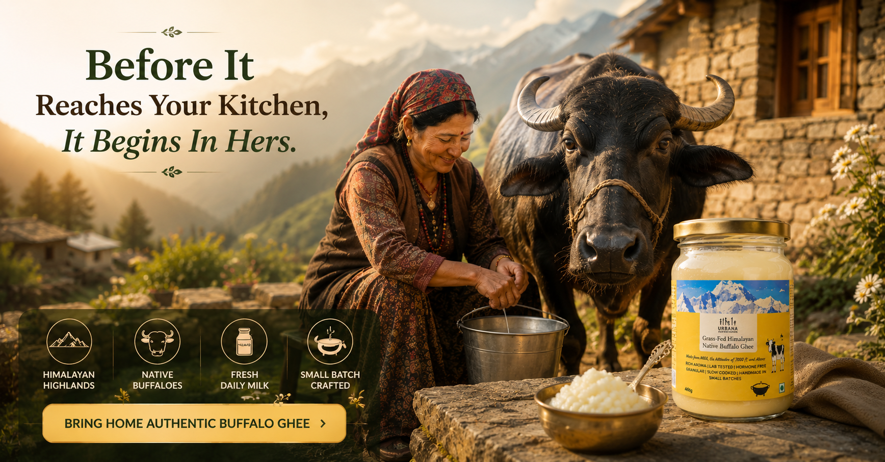 High in the Himalayas, every spoonful starts with the care of a pahadi woman, her native buffaloes, and traditions passed down through generations.